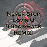 Never Stop Lovin U (ThrowBack ReMix)